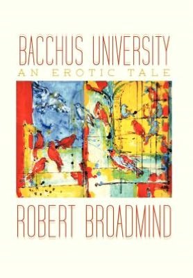 Cover for Robert Broadmind · Bacchus University: an Erotic Tale (Innbunden bok) (2012)
