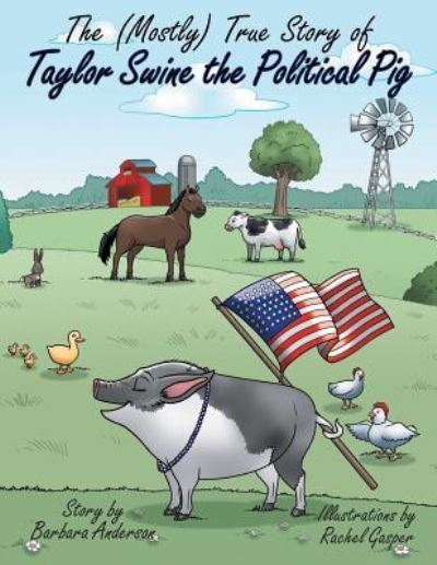 Cover for Barbara Anderson · The (Mostly) True Story of Taylor Swine the Political Pig (Paperback Book) (2018)