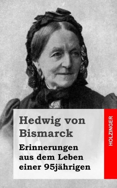 Cover for Hedwig Von Bismarck · Erinnerungen Aus Dem Leben Einer 95jahrigen (Paperback Book) (2013)