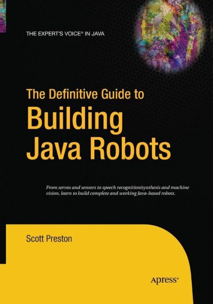 The Definitive Guide to Building Java Robots - Scott Preston - Books - APress - 9781484220924 - August 23, 2016