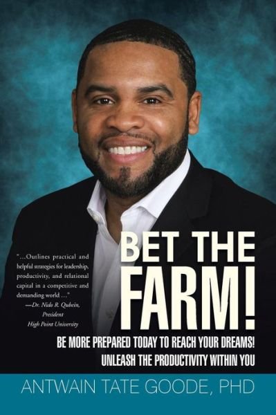 Cover for Phd Antwain Tate Goode · Bet the Farm!: Be More Prepared Today to Reach Your Dreams! Unleash the Productivity Within You (Taschenbuch) (2015)