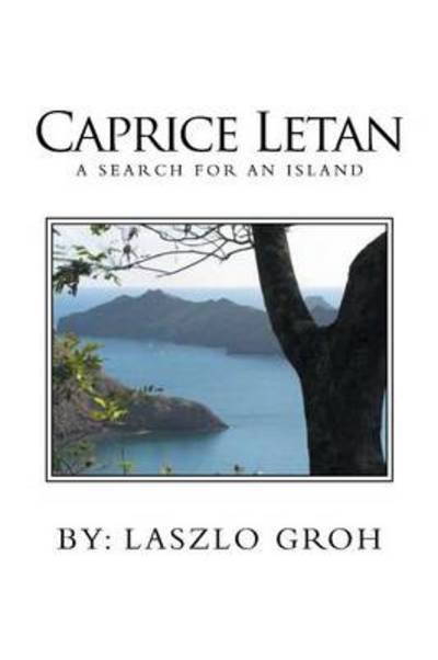 Cover for Laszlo Groh · Caprice Letan: a Search for an Island (Paperback Book) (2013)