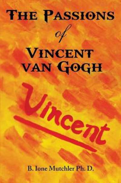 Cover for B Ione Mutchler Ph D · The Passions of Vincent Van Gogh (Paperback Bog) (2014)