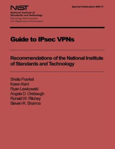 Guide to Ipsec Vpns: Recommendations of the National Institute of Standards and Technology - Sheila Frankel - Books - Createspace - 9781494951924 - December 31, 2005