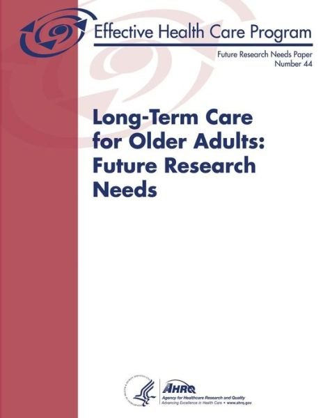 Cover for U S Department of Healt Human Services · Long-term Care for Older Adults: Future Research Needs: Future Research Needs Paper Number 44 (Taschenbuch) (2014)
