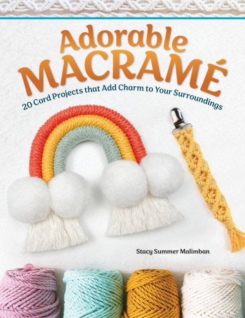 Adorable Macrame: Easy Techniques to Make Over 20 Cord Projects—Wall Hangings, Coasters, Plant Hangers, Accessories - Stacy Summer Malimban - Bøger - Fox Chapel Publishing - 9781497103924 - 14. november 2023