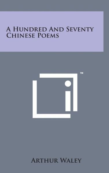 Cover for Arthur Waley · A Hundred and Seventy Chinese Poems (Hardcover bog) (2014)