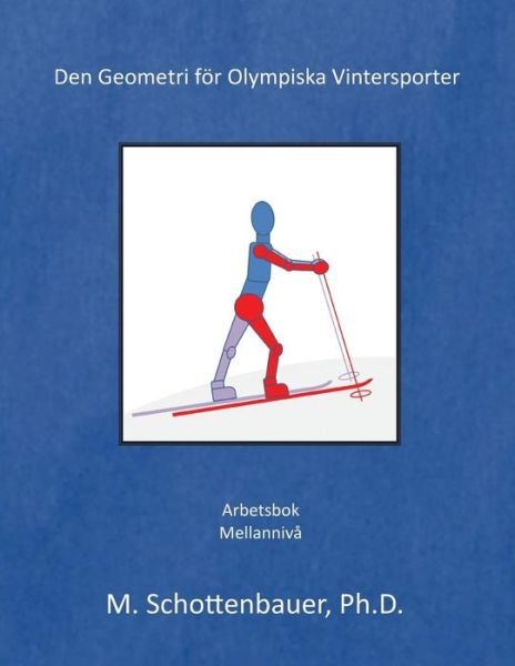 Cover for M Schottenbauer · Den Geometri for Olympiska Vintersporter: (Pocketbok) [Swedish edition] (2014)