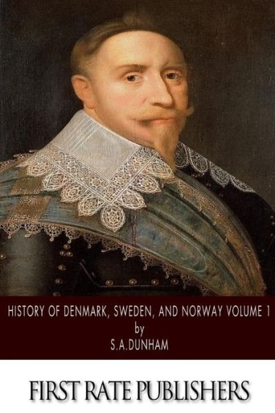 Cover for S a Dunham · History of Denmark, Sweden, and Norway Volume 1 (Pocketbok) (2014)