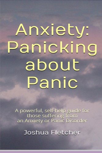 Cover for Joshua Fletcher · Anxiety: Panicking About Panic: a Powerful, Self-help Guide for Those Suffering from an Anxiety or Panic Disorder (Panic Attacks, Panic Attack Book) (Paperback Book) (2014)