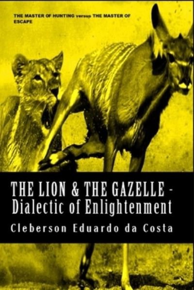 Cover for Cleberson Eduardo Da Costa · The Lion &amp; The Gazelle - Dialectic of enlightenment (Taschenbuch) (2014)
