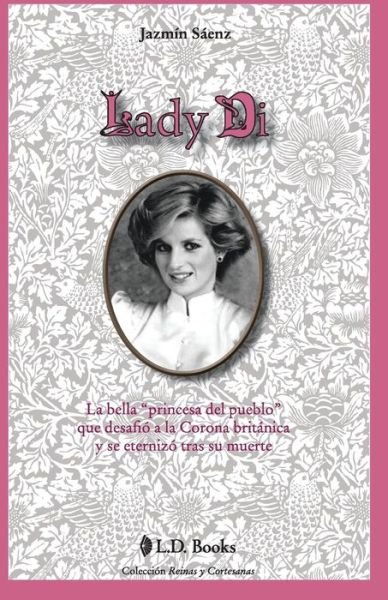 Cover for Jazmin Saenz · Lady Di: La Bella Princesa Del Pueblo Que Desafio a La Corona Britanica Y Se Eternizo Tras Su Muerte (Taschenbuch) (2014)