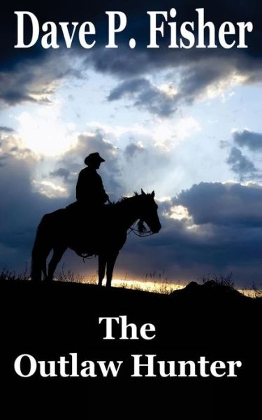 The Outlaw Hunter - Dave P Fisher - Books - Createspace - 9781503286924 - November 26, 2014