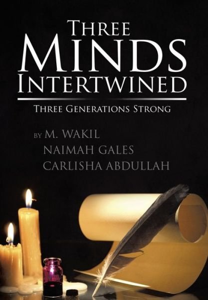 Cover for M Wakil Naimah Gales Carlisha Abdullah · Three Minds Intertwined: Three Generations Strong (Hardcover bog) (2015)
