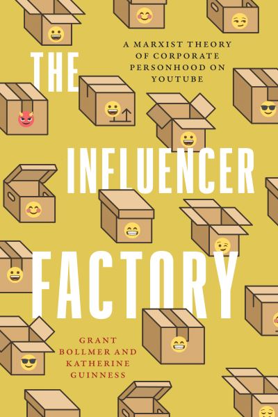 Cover for Grant Bollmer · The Influencer Factory: A Marxist Theory of Corporate Personhood on YouTube (Hardcover Book) (2024)