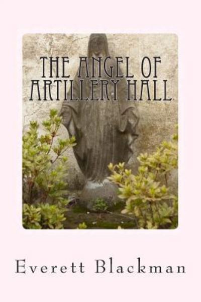 Everett A Blackman · The Angel of Artillery Hall (Paperback Book) (2014)