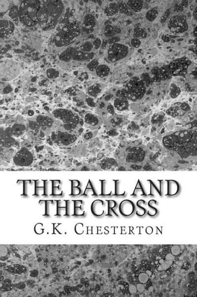 Cover for G K Chesterton · The Ball and the Cross: (G.k. Chesterton Classics Collection) (Pocketbok) (2015)