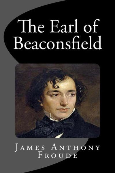 Cover for James Anthony Froude · The Earl of Beaconsfield (Paperback Book) (2015)