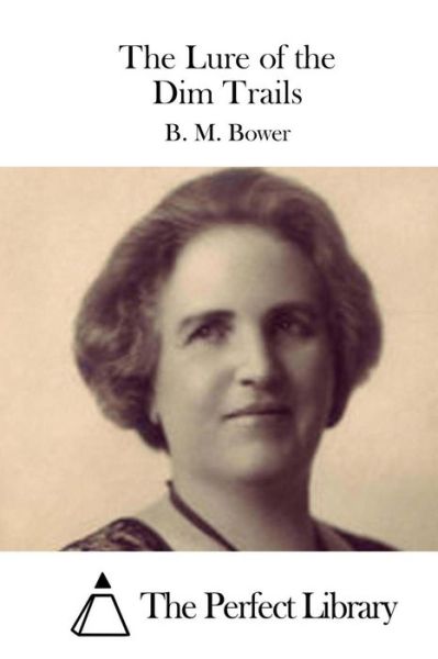 The Lure of the Dim Trails - B M Bower - Books - Createspace - 9781511432924 - March 24, 2015