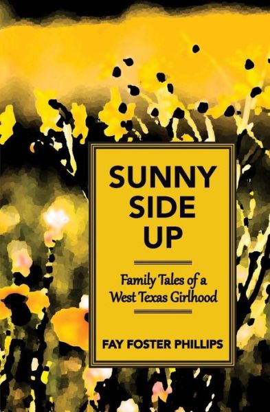 Cover for Fay Foster Phillips · Sunny Side Up: Family Tales of a West Texas Girlhood (Pocketbok) (2015)