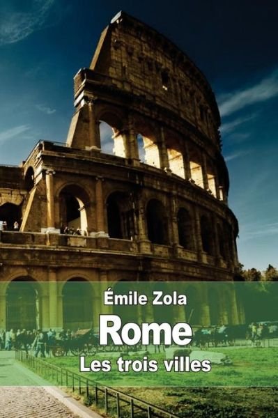 Rome: Les Trois Villes - Emile Zola - Books - Createspace - 9781511940924 - April 29, 2015