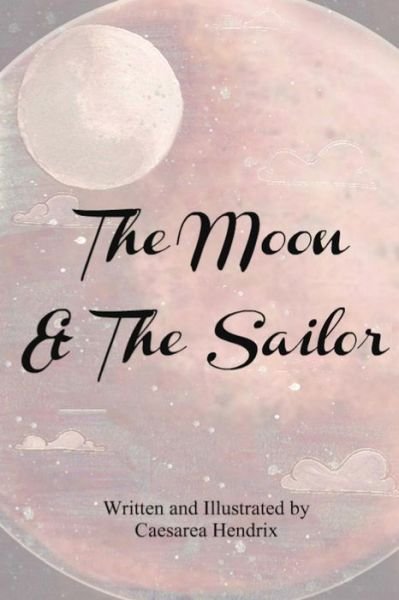 Cover for Caesarea Hendrix · The Moon &amp; the Sailor (Pocketbok) (2015)