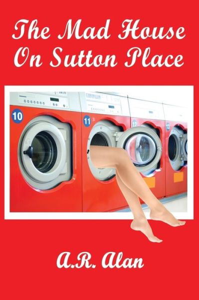 Mad House on Sutton Place - A. R. Alan - Livros - Wilder Publications, Incorporated - 9781515447924 - 18 de novembro de 2022