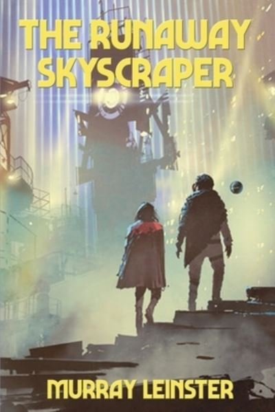 The Runaway Skyscraper - Murray Leinster - Libros - Positronic Publishing - 9781515450924 - 28 de febrero de 2021