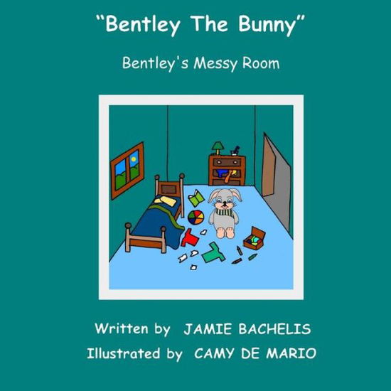 Cover for Jamie Bachelis · Bentley the Bunny : Bentley's Messy Room (Paperback Book) (2015)