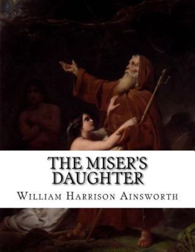 Cover for William Harrison Ainsworth · The Miser's Daughter (Paperback Book) (2015)