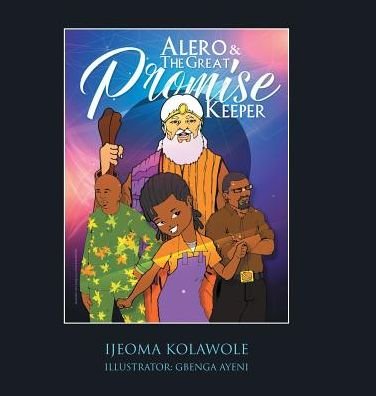 Cover for Ijeoma Kolawole · Alero &amp; the Great Promise Keeper (Inbunden Bok) (2017)
