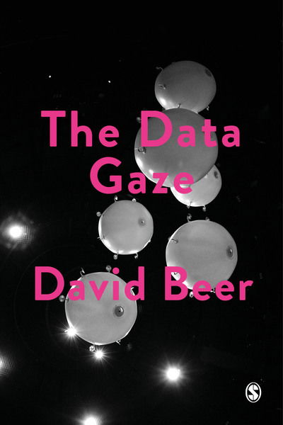 Cover for Beer, David (University of York, UK) · The Data Gaze: Capitalism, Power and Perception - Society and Space (Paperback Book) (2018)