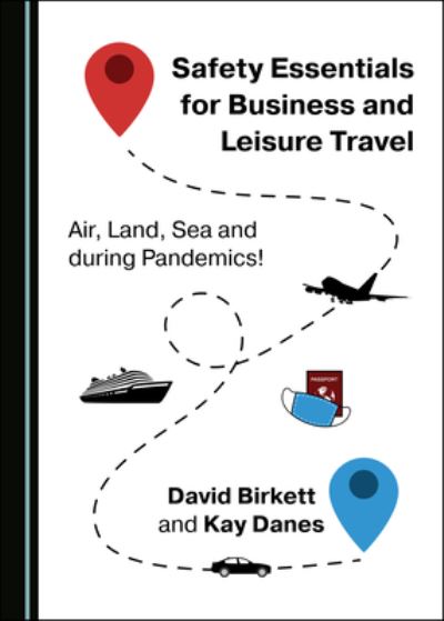 Cover for David Birkett · Safety Essentials for Business and Leisure Travel: Air, Land, Sea and during Pandemics! (Hardcover Book) [Unabridged edition] (2021)