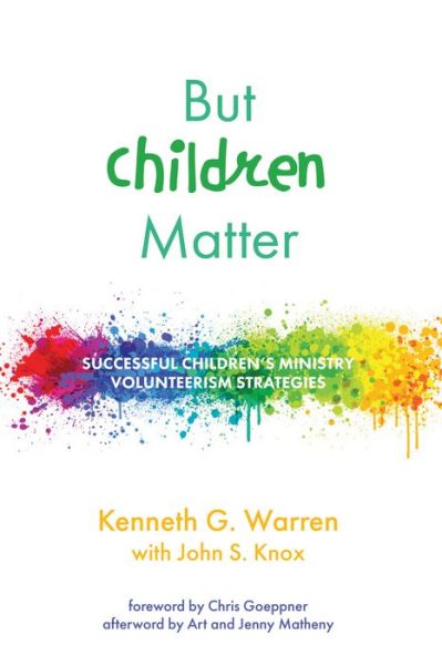 Cover for Kenneth G Warren · But Children Matter: Successful Children's Ministry Volunteerism Strategies (Paperback Book) (2020)