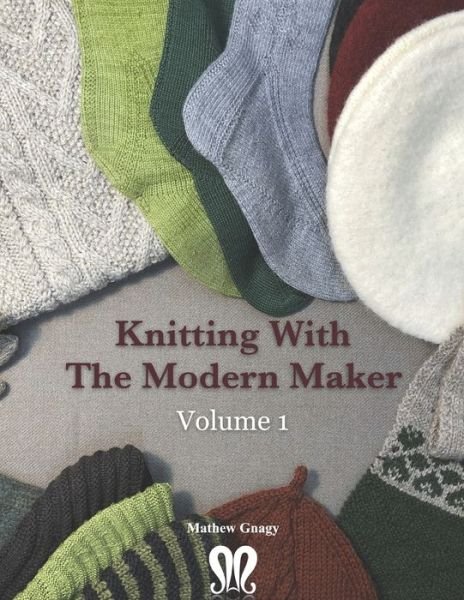 Cover for Mathew Gnagy · Knitting with The Modern Maker Volume 1 (Pocketbok) (2019)