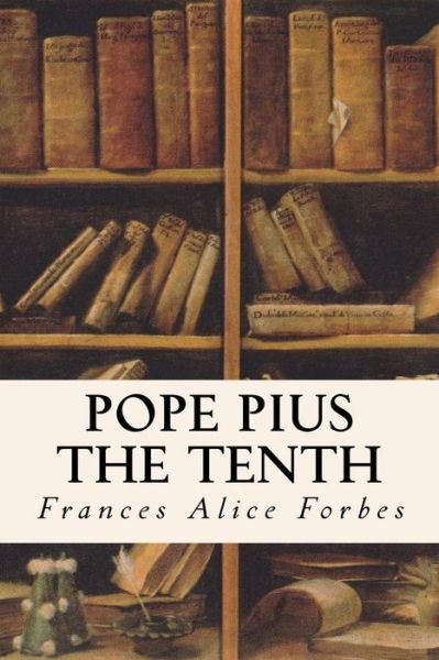 Cover for Frances Alice Forbes · Pope Pius the Tenth (Paperback Book) (2016)