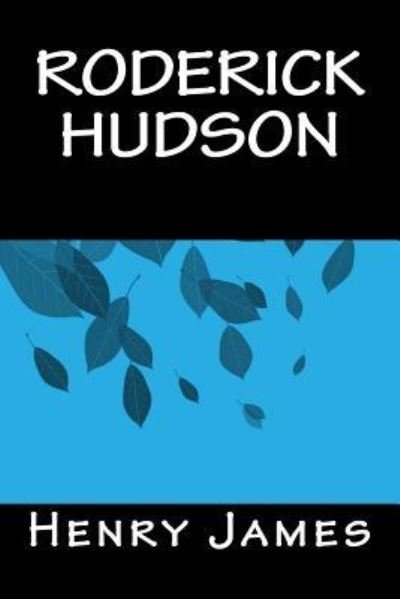 Roderick Hudson - Henry James - Kirjat - Createspace Independent Publishing Platf - 9781535263924 - sunnuntai 4. joulukuuta 2016