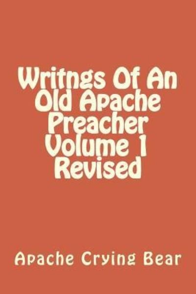 Cover for Apache Crying Bear · Writngs Of An Old Apache Preacher Volume 1 Revised (Paperback Bog) (2016)