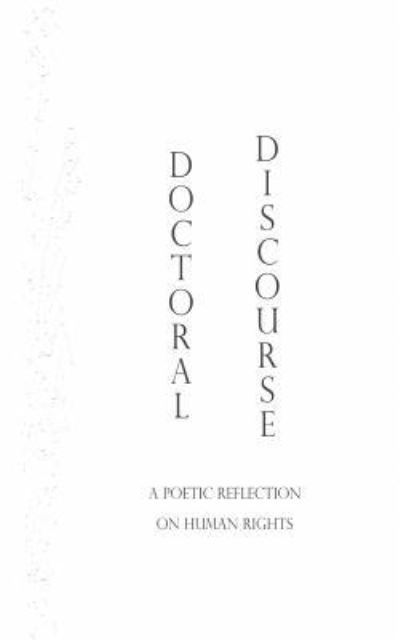 Doctoral Discourse : A Poetic Reflection on Human Rights - Ái - Books - Createspace Independent Publishing Platf - 9781541385924 - 2017