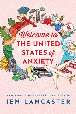 Cover for Jen Lancaster · Welcome to the United States of Anxiety: Observations from a Reforming Neurotic (Paperback Book) (2020)