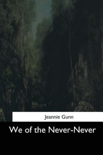 We of the Never-Never - Jeannie Gunn - Books - Createspace Independent Publishing Platf - 9781544735924 - March 25, 2017