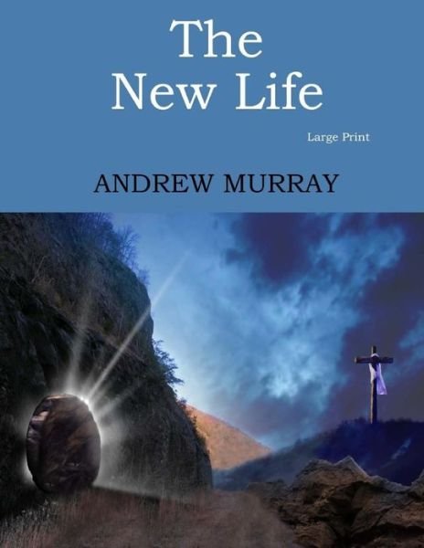 The New Life - Andrew Murray - Bøker - Createspace Independent Publishing Platf - 9781545527924 - 26. april 2017