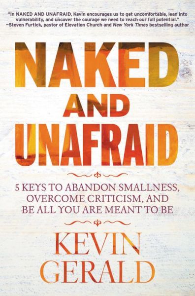 Cover for Kevin Gerald · Naked and Unafraid: 5 Keys to Abandon Smallness, Overcome Criticism, and Be All You Are Meant to Be (Hardcover Book) (2020)