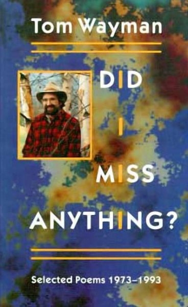 Did I Miss Anything?: Selected Poems 1973-1993 - Tom Wayman - Books - Harbour Publishing - 9781550170924 - February 18, 1993