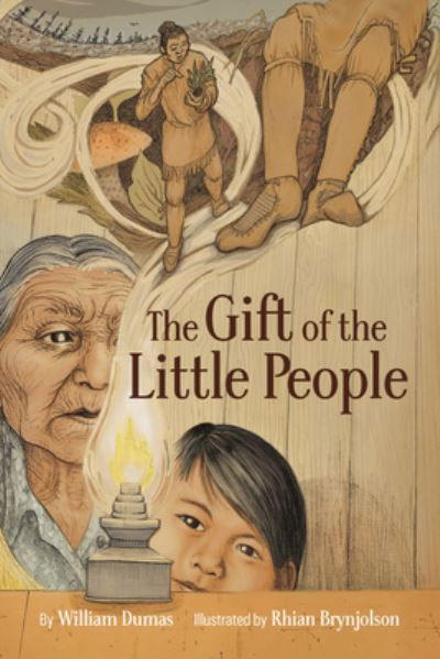 Cover for William Dumas · The Gift of the Little People: A Six Seasons of the Asiniskaw Ithiniwak Story - The Six Seasons of the Asiniskaw Ithiniwak (Hardcover Book) (2022)