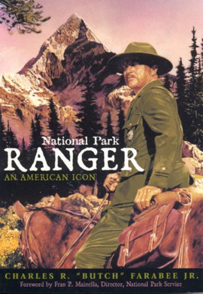 Cover for Farabee, Jr., Charles R. &quot;Butch&quot; · National Park Ranger: An American Icon (Pocketbok) (2003)