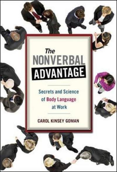 Cover for Carol Kinsey Goman · The Nonverbal Advantage: Secrets and Science of Body Language at Work: Secrets and Science of Body Language at Work (Paperback Book) (2008)