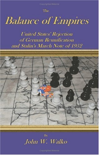 Cover for John W. Walko · The Balance of Empires: United States' Rejection of German Reunification and Stalin's March Note of 1952 (Paperback Book) (2003)