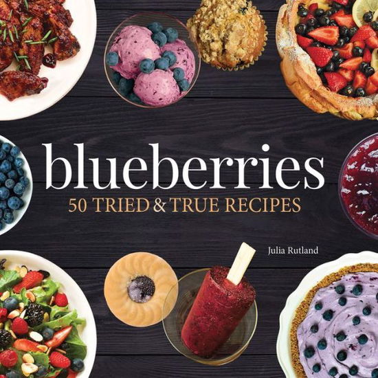 Cover for Julia Rutland · Blueberries: 50 Tried and True Recipes - Nature's Favorite Foods Cookbooks (Hardcover Book) (2019)