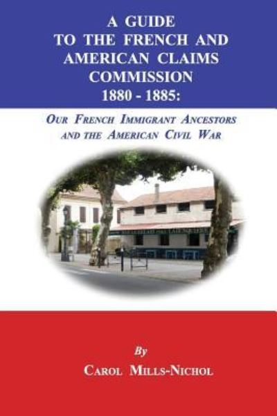 Cover for Carol Mills-Nichol · A Guide to the French and American Claims Commission 1880-1885 (Paperback Book) (2017)